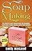 Soap Making: Soap Making Guide for Beginners - Learn How to Make Organic Soaps from Scratch! Recipes Included! (Soap Making, Soap Making Books, Soap ... Soap Making Supplies, Organic Soap Making) by Emily MacLeod