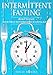 Intermittent Fasting: Built To Fast. Your True Intermittent Fasting Guide by Emily Moore, Intermittent Fasting