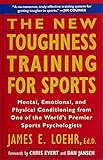 The New Toughness Training for Sports: Mental Emotional Physical Conditioning from One of the World's Premier Sports Psychologists cover