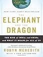 The Elephant and the Dragon: The Rise of India and China and What It Means for All of Us