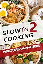 Slow Cooking for Two: 50 Meat Lovers Crockpot Recipes Slow Cooking for Two: 50 Meat Lovers Crockpot Recipes