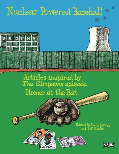 Nuclear Powered Baseball: Articles Inspired by The Simpsons episode "Homer At the Bat" (Baseball Lives)