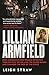 Lillian Armfield: How Australia's first female detective took on Tilly Devine and the Razor Gangs an by Leigh S. L. Straw