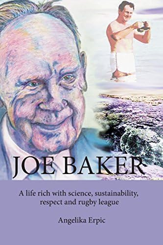 Joe Baker: A Life Rich with Science, Sustainability, Respect and Rugby League Paperback – Import, 1 Jun 2018