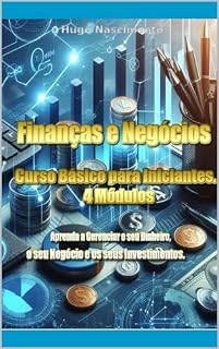 Livro Curso Básico, Finanças e Negócios.: Curso Básico para Iniciantes. 4 Módulos