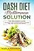 DASH Diet Mediterranean Solution: The Beginner Guide for Weight Loss to Improve Health, includes Mea by Marla Freeman