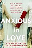 Anxious In Love: How To Manage Your Anxiety, Reduce Conflict, And Reconnect With Your Partner