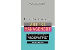 This Business of Artist Management: The Standard Reference to All Phases of Managing a Musician's Career from Both the Artist's and Manager's Point of View