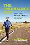 The Endurance Diet: Discover the 5 Core Habits of the Worlds Greatest Athletes to Look, Feel, and Perform Better