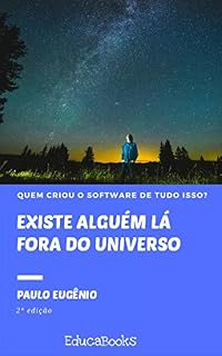 Livro Existe alguém lá fora do universo: Quem criou o software de tudo isso?
