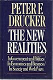 The New Realities : In Government and Politics, in Economics and Society, in Business, Technology and World View, Drucker, Peter F., 0060161299