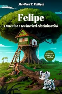 Livro FELIPE: O MENINO E O SEU INCRÍVEL CÃOZINHO ROBÔ