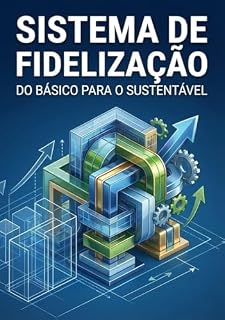 Livro Sistema de Fidelização: Do Básico para o Sustentável (A Jornada da Fidelização Livro 2)