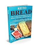 KETO BREAD: The Ultimate Ketogenic Diet Book for Low Carbohydrate; to Enhance Weight Loss, Fat Burning, Promote a Healthy, Easy and quick to follow Guides; Recipes by Emy Skye