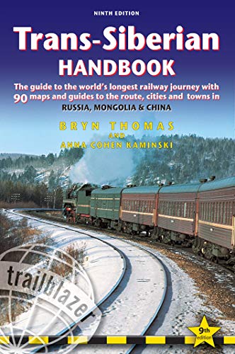 Trans-Siberian Handbook: The guide to the world's longest railway journey with 90 maps and guides to the rout, cities and towns in Russia, Mongolia & China