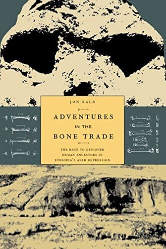 Adventures in the Bone Trade: The Race to Discover Human Ancestors in Ethiopia’s Afar Depression