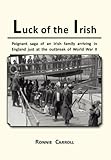 Luck of the Irish: Powerful Saga of an Irish Family Arriving in England Just As World War II Is Decl by 