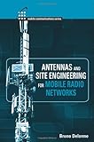 Antennas and Site Engineering for Mobile Radio Networks (Artech House Antenna Library) by