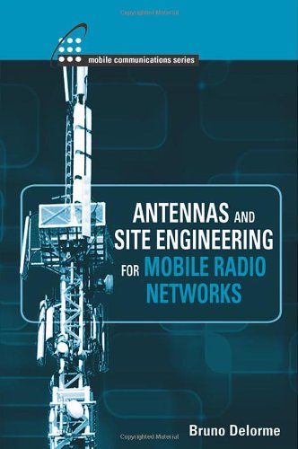 Antennas and Site Engineering for Mobile Radio Networks (Artech House Antenna Library) by Bruno Delorme