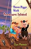 Three Piggs Visit Treasure Island (Adventures of the Pigg Brothers Book 1)