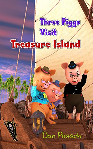 Three Piggs Visit Treasure Island (Adventures of the Pigg Brothers Book 1)