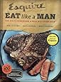 Eat Like a Man: The Only Cookbook a Man Will Ever Need
