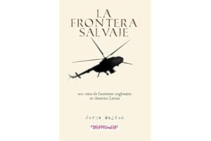 La frontera salvaje: 200 años de fanatismo anglosajón en América latina (Spanish Edition)