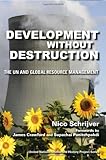 Development without Destruction : The un and Global Resource Management, Schrijver, Nico, 0253354889