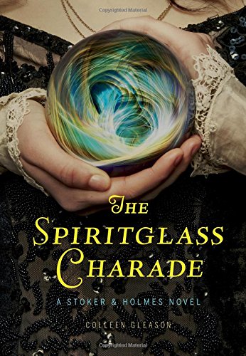 The Spiritglass Charade: A Stoker & Holmes Novel