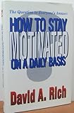 The Question to Everyone's Answer : How to Stay Motivated on a Daily Basis, Rich, David, 0840398492
