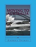 Moving To Australia: A Guide For Expats, Lovers And the Otherwise Curious by 