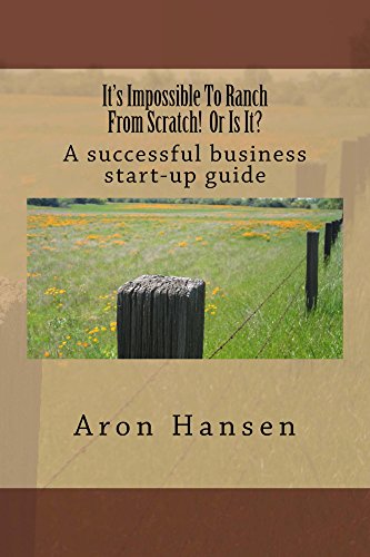 It's Impossible To Ranch From Scratch! Or Is It?: A Successful Business Start-up Guide