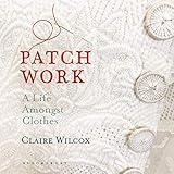 Patch Work: A Life Amongst Clothes