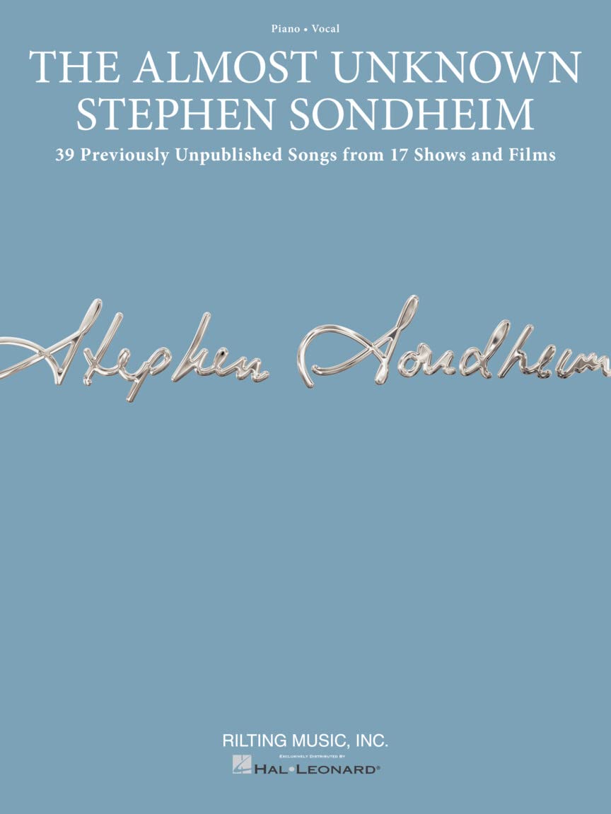 The Almost Unknown Stephen Sondheim: 39 Previously Unpublished Songs from 17 Shows and Films