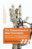 The Department of Mad Scientists: How DARPA Is Remaking Our World, from the Internet to Artificial Limbs cover