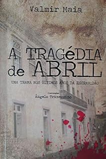 Livro A Tragédia de Abril: Uma trama nos últimos anos da escravidão