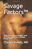 Savage Factors™: Peak Physical, Mental, & Sexual Performance Through the Practices of Ancient Civilizations