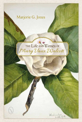 The Life and Times of Mary Vaux Walcott by Marjorie G. Jones