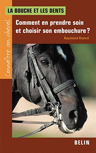 La bouche et les dents : Comment en prendre soin et choisir son embouchure ? by Raymond Riancé