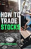 How to Trade Stocks: For Beginners