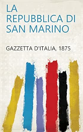 Amazon Com La Repubblica Di San Marino Italian Edition Ebook Gazzetta D Italia 1875 Kindle Store