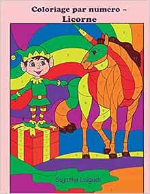 Coloriage Par Numero Licorne Licornes Livre De Coloriage Pour Enfants Et Adultes Coloriage Magique 4 8 Ans Licorne Magique Coloriage Par Numero Noel Coloriage French Edition Lalgudi Sujatha Lalgudi Sujatha Amazon Com Books
