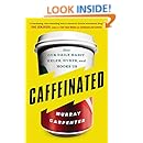 Caffeinated: How Our Daily Habit Helps, Hurts, and Hooks Us