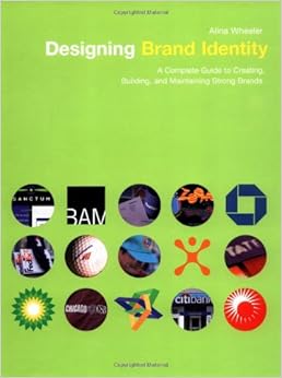 Designing Brand Identity: A Complete Guide to Creating, Building, and Maintaining Strong Brands Designing Brand Identity: A Complete Guide to Creating, Building, and Maintaining Strong Brands