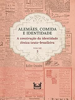 Livro Alemães, comida e Identidade: a construção da identidade étnica teuto-brasileira: VOLUME 3