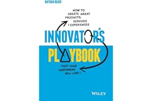Innovator's Playbook: How to Create Great Products, Services and Experiences that Your Customers Will Love