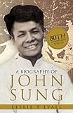 A Biography of John Sung (80th Annivesary Edition)