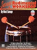 Savage Rudimental Workshop: A Musical Approach to Develop Total Control of the 40 P.A.S. Rudiments, by Matt Savage