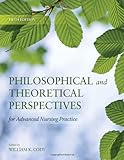 Philosophical And Theoretical Perspectives For Advanced Nursing Practice (Cody, Philosophical and Theoretical Perspectives for Advances Nursing Practice)