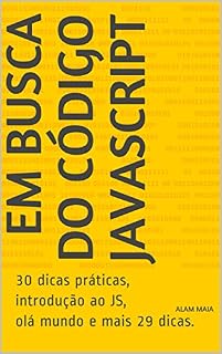 Livro Em Busca do Código JavaScript: 30 dicas práticas, introdução ao JS, olá mundo e mais 29 dicas.